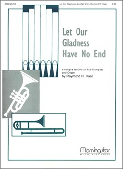 Let Our Gladness Have No End by Haan Raymond - Haan Raymond - for Trumpet and Piano