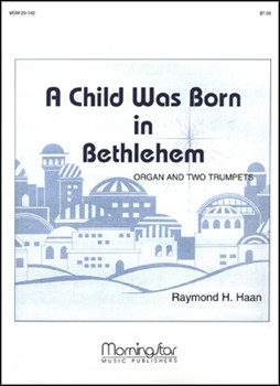 Child Was Born In Bethlehem by Haan Raymond - Haan Raymond - for 2 TR/W org