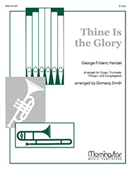 Thine Is The Glory by Handel George Frideric - Smith Domencq - for Trumpet Trio w/ Organ and Percussion