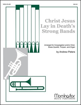 Christ Jesus Lay in Death's Strong Bands by Peters Andrew for Congregation and/or Choir Brass Quartet Timpani Organ