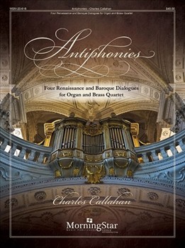 Antiphonies: Four Renaissance and Baroque Dialogues for Organ and Brass Quartet by Bach Gervaise Praetorius and Telemann - Callahan Charles - for Brass Quartet and Organ