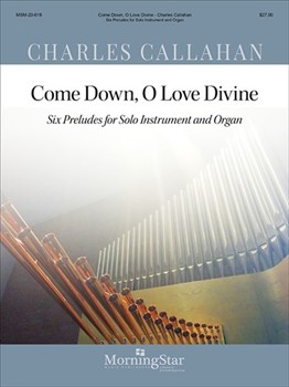 Come Down O Love Divine by Callahan Charles for Inst w/Org