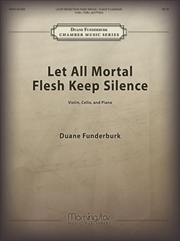Let All Mortal Flesh Keep Silent by Funderburk Duane for Piano Trio