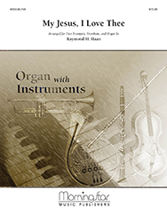 My Jesus I Love Thee by Haan Raymond for Brass Trio with Organ