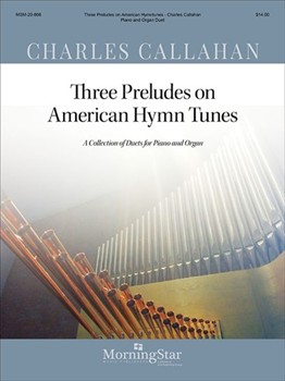 Three Preludes On American Hymntunes by Callahan Charles - Callahan Charles - for Piano and Organ