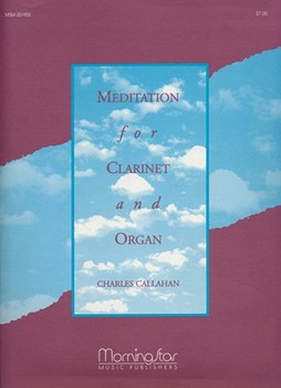 Meditation For Clarinet & Organ by Callahan Charles for Clarinet Solo
