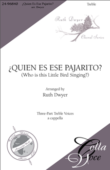 Quien Es Ese Pajarito by - Dwyer Ruth - for SSA a cappella