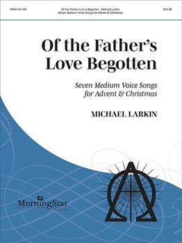Of The Father's Love Begotten by Larkin Michael Baker Henry Williams|Longfellow Henry Wadsworth|Neale John Mason|Olearius Johann G.|Prudentius Aurelius Clemens for Medium Voice