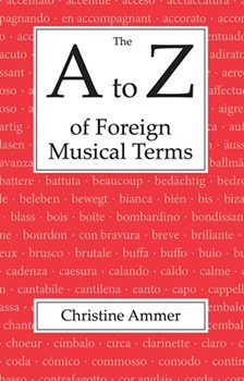 A To Z Of Foreign Musical Terms by Ammer Christine for Text