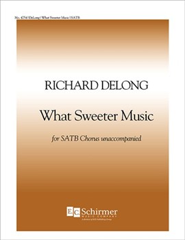 What Sweeter Music by DeLong Richard Herrick Robert for SATB