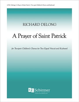 Prayer Of St Patrick by DeLong Richard for 2-Part Treble