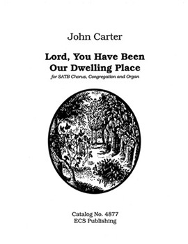 Lord You Have Been Our Dwelling Place by Carter John for SATB