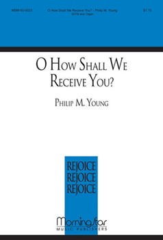 O How Shall We Receive You?