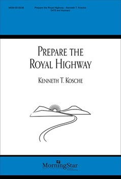 Prepare The Royal Highway by Kosche Kenneth T for SATB