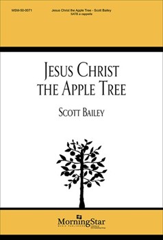 Jesus Christ the Apple Tree by Bailey Scott for SATB a cappella