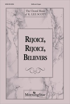 Rejoice Rejoice Believers by Scott K Lee for SAB