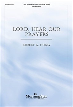 Lord Hear Our Prayers by Hobby Robert A for SAB