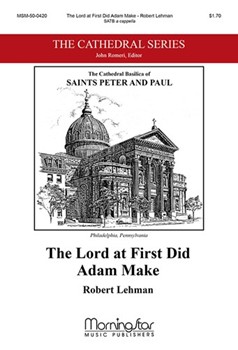Lord At First Did Adam Make by Lehman Robert for SATB a cappella