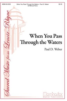 When You Pass Through The Waters by Weber Paul D for SATB divisi