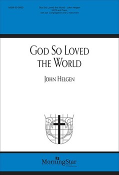 God So Loved The World by Helgen John for SATB Optional Congregation