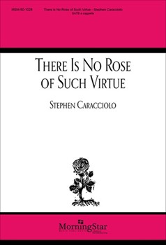 There Is No Rose Of Such Virtue by Caracciolo Stephen for SATB a cappella