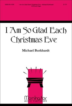 I Am So Glad Each Christmas Eve by Burkhardt Michael for SATB