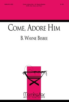 Come Adore Him by Bisbee B Wayne for SATB and Solo