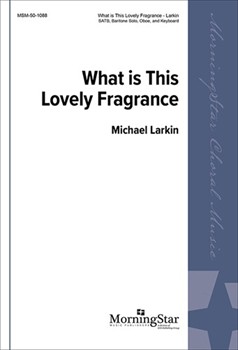 What Is This Lovely Fragrance by Larkin Michael for SATB Baritone Solo