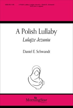 Polish Lullaby by Schwandt Daniel E for SATB divisi a cappella