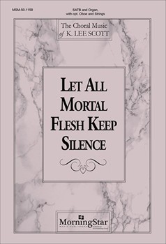 Let All Mortal Flesh Keep Silence by Scott K Lee for SATB and Organ