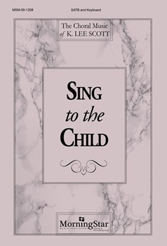 Sing To The Child by Scott K Lee for SATB and Children's Choir