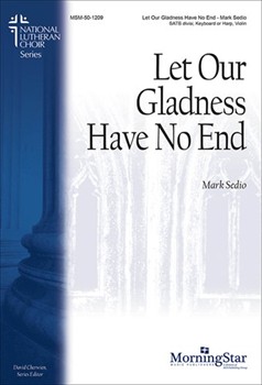 Let Our Gladness Have No End by Sedio Mark for SATB divisi