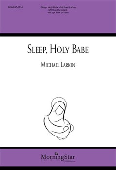 Sleep Holy Babe by Larkin Michael Anonymous/Caswall for SATB and Piano