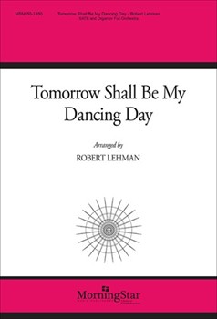 Tomorrow Shall Be My Dancing Day by Lehman Robert for SATB