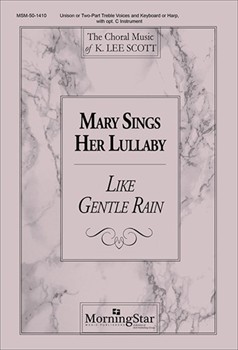 Mary Sings Her Lullaby W/like Gentle Rai by Scott K Lee for Unison/2-Part