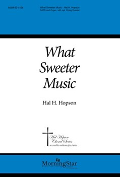 What Sweeter Music by Hopson Hal H for SATB