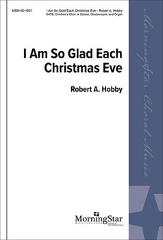 I Am So Glad Each Christmas Eve by Hobby Robert A for SATB and Children's Choir