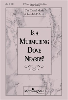 Is A Murmuring Dove Nearby by Scott K Lee for SATB