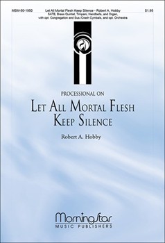 Let All Mortal Flesh Keep Silence by Hobby Robert A for SATB Optional Congregation
