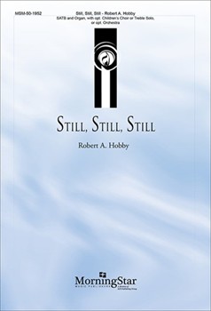 Still Still Still by Hobby Robert A for SATB opt Children's Choir or Treble Solo