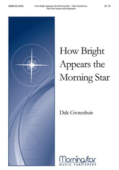 How Bright Appears The Morning Star by Grotenhuis Dale for 2-Part