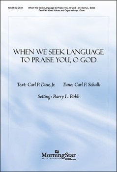 When We Seek Language To Praise You by Schalk Carl F - Bobb Barry - for 2-Part Mixed