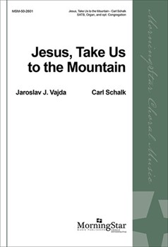 Jesus Take Us To The Mountain by Schalk Carl F Vajda Jaroslav J. for SATB Optional Congregation