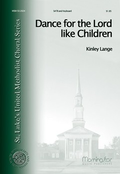 Dance For The Lord Like Children by Lange Kinley for SATB