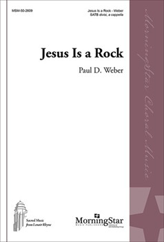 Jesus Is A Rock by Weber Paul D for SATB divisi a cappella