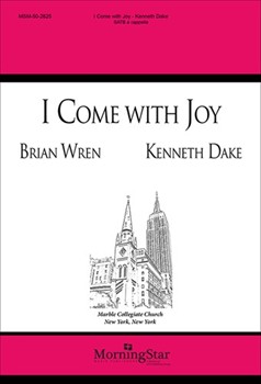 I Come With Joy by Dake Kenneth Wren Brian for SATB a cappella