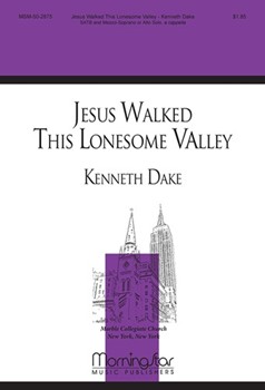 Jesus Walked This Lonesome Valley by Dake Kenneth for SATB a cappella
