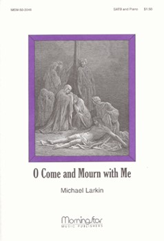 O Come & Mourn With Me by Larkin Michael Faber Frederick W. for SATB