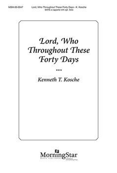 Lord Who Throughout These Forty Days by Kosche Kenneth T for SATB a cappella
