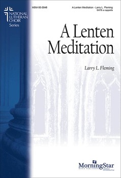 Lenten Meditation by Fleming Larry L. for SATB a cappella